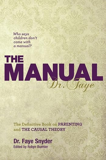Cover of The Manual: The Definitive Book on Parenting and the Causal Theory, by Dr. Faye Snyder